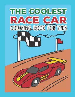 Book cover for The Coolest Race Car Coloring Book For Kids