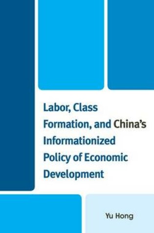 Cover of Labor, Class Formation, and China's Informationized Policy of Economic Developme
