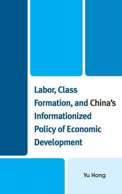 Book cover for Labor, Class Formation, and China's Informationized Policy of Economic Developme