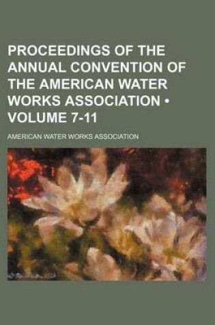 Cover of Proceedings of the Annual Convention of the American Water Works Association (Volume 7-11)