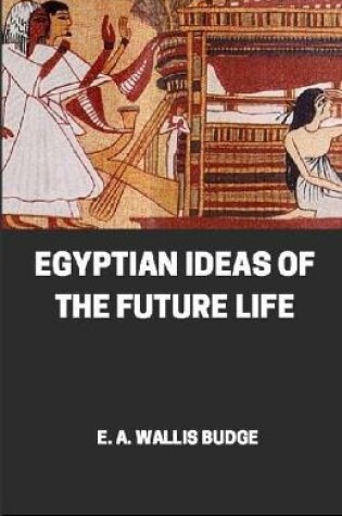 Cover of Egyptian Ideas Of The Future Life illustrateed