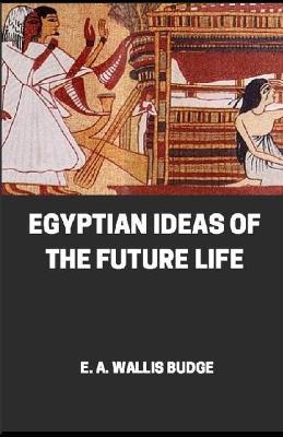 Book cover for Egyptian Ideas Of The Future Life illustrateed