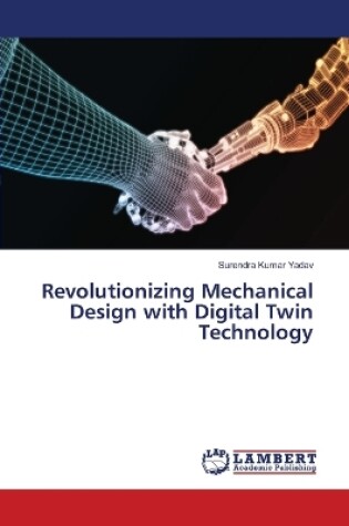 Cover of Revolutionizing Mechanical Design with Digital Twin Technology