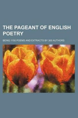 Cover of The Pageant of English Poetry; Being 1150 Poems and Extracts by 300 Authors