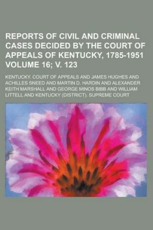 Cover of Reports of Civil and Criminal Cases Decided by the Court of Appeals of Kentucky, 1785-1951 Volume 16; V. 123