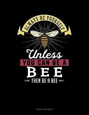 Book cover for Always Be Yourself Unless You Can Be a Bee Then Be a Bee