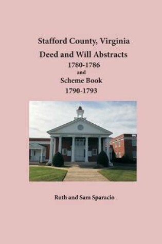 Cover of Stafford County, Virginia Deed and Will Abstracts 1780-1786 and Scheme Book 1790-1793