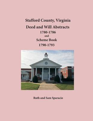 Book cover for Stafford County, Virginia Deed and Will Abstracts 1780-1786 and Scheme Book 1790-1793