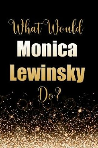 Cover of What Would Monica Lewinsky Do?