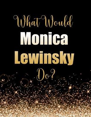 Book cover for What Would Monica Lewinsky Do?