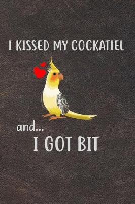 Book cover for I Kissed My Cockatiel And I Got Bit