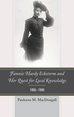 Cover of Fannie Hardy Eckstorm and Her Quest for Local Knowledge, 1865-1946