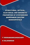 Book cover for Structural, Optical, Electrical and Magnetic Properties of Synthesized Manganese Sulfide Nanocrystals