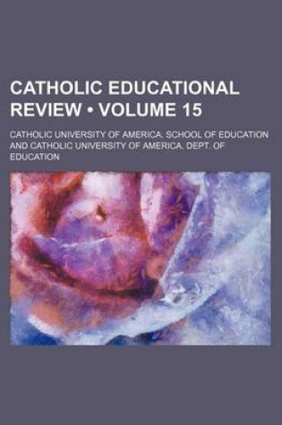 Cover of Catholic Educational Review (Volume 15)