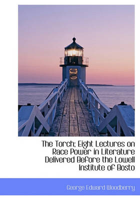 Book cover for The Torch; Eight Lectures on Race Power in Literature Delivered Before the Lowell Institute of Bosto