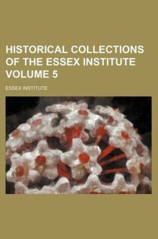 Cover of Historical Collections of the Essex Institute Volume 5