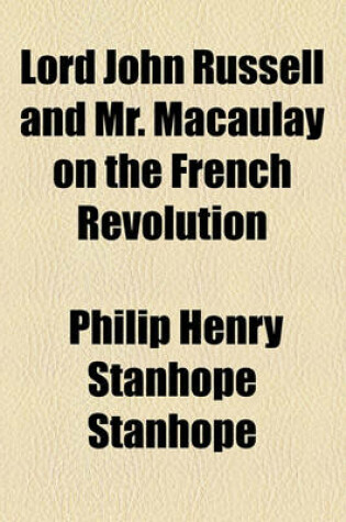 Cover of Lord John Russell and Mr. Macaulay on the French Revolution