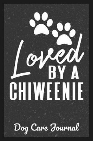 Cover of Loved By A Chiweenie Dog Care Journal