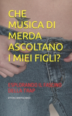 Book cover for Che Musica Di Merda Ascoltano I Miei Figli?