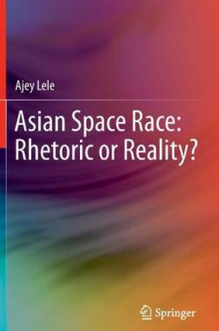 Cover of Asian Space Race: Rhetoric or Reality?
