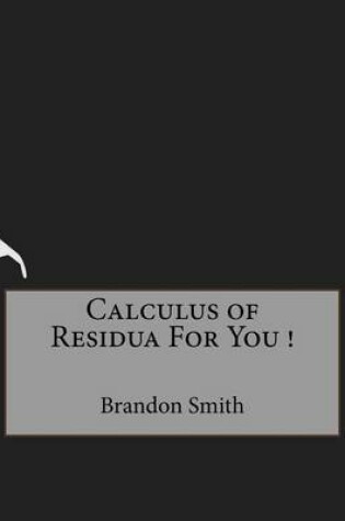 Cover of Calculus of Residua For You !