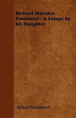 Book cover for Richard Marsden Pankhurst - A Eulogy by His Daughter