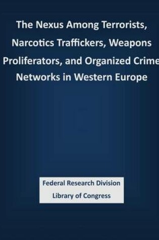 Cover of The Nexus Among Terrorists, Narcotics Traffickers, Weapons Proliferators, and Organized Crime Networks in Western Europe