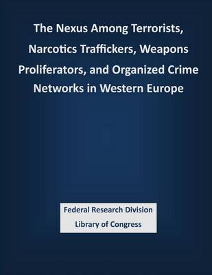 Book cover for The Nexus Among Terrorists, Narcotics Traffickers, Weapons Proliferators, and Organized Crime Networks in Western Europe