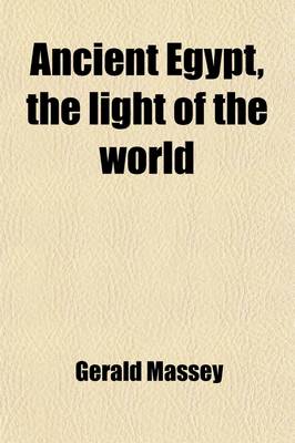 Book cover for Ancient Egypt, the Light of the World (Volume 1); A Work of Reclamation and Restitution in Twelve Books