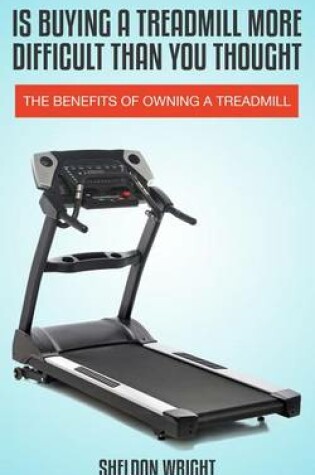 Cover of Is Buying a Treadmill More Difficult Than You Thought