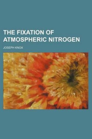 Cover of The Fixation of Atmospheric Nitrogen