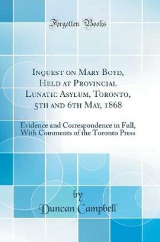 Cover of Inquest on Mary Boyd, Held at Provincial Lunatic Asylum, Toronto, 5th and 6th May, 1868