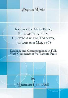 Book cover for Inquest on Mary Boyd, Held at Provincial Lunatic Asylum, Toronto, 5th and 6th May, 1868