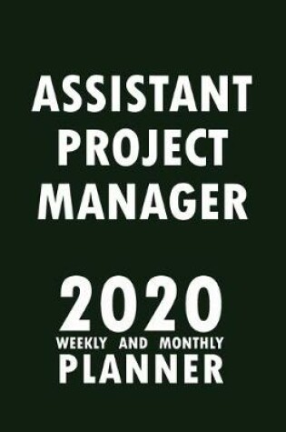 Cover of Assistant Project Manager 2020 Weekly and Monthly Planner