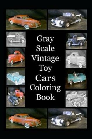 Cover of Gray Scale Vintage Toy Cars Coloring Book