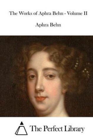 Cover of The Works of Aphra Behn - Volume II