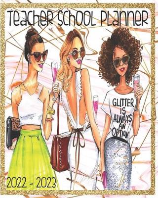 Book cover for Teacher School Planner Glitter Is Always An Option 2022 - 2023