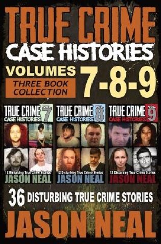 Cover of True Crime Case Histories - (Books 7, 8, & 9)