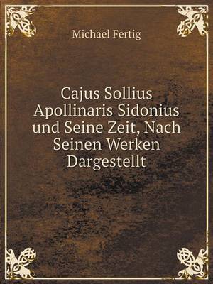 Book cover for Cajus Sollius Apollinaris Sidonius und Seine Zeit, Nach Seinen Werken Dargestellt