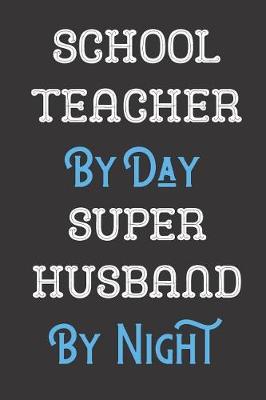 Book cover for School Teacher By Day Super Husband By Night