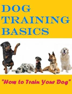 Book cover for Dog Training Basics - How to Train Your Dog