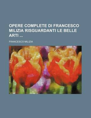 Book cover for Opere Complete Di Francesco Milizia Risguardanti Le Belle Arti (5)