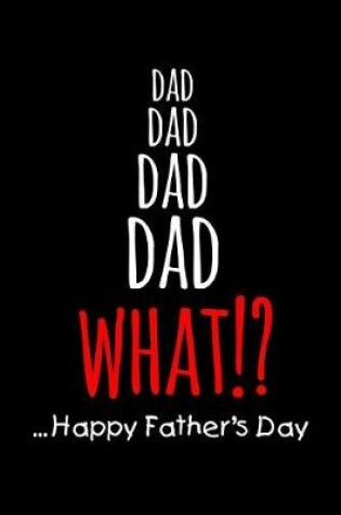 Cover of Dad dad dad dad what... happy father's day