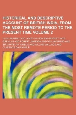 Cover of Historical and Descriptive Account of British India, from the Most Remote Period to the Present Time Volume 2