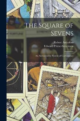 Book cover for The Square of Sevens; an Authoritative System of Cartomancy