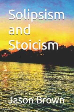 Cover of Solipsism and Stoicism