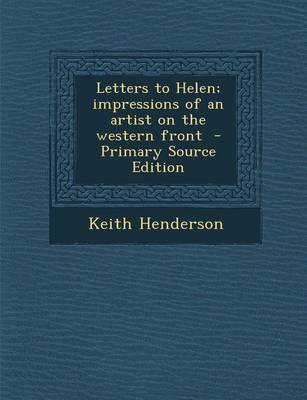 Book cover for Letters to Helen; Impressions of an Artist on the Western Front - Primary Source Edition