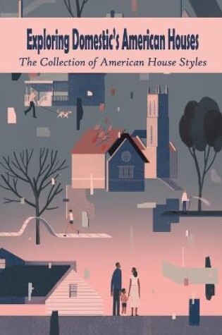 Cover of Exploring Domestic's American Houses