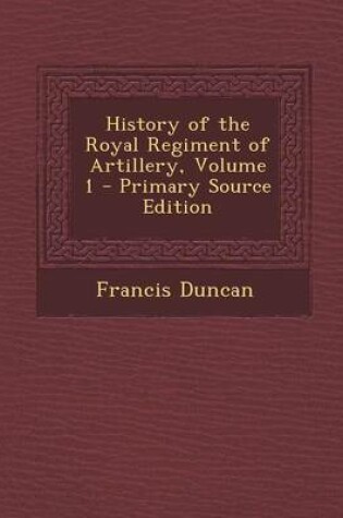 Cover of History of the Royal Regiment of Artillery, Volume 1