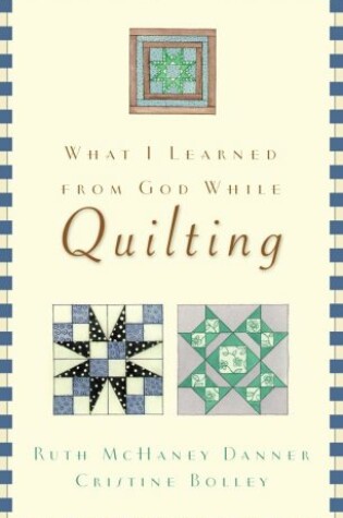 Cover of What I Learned from God While Quilting